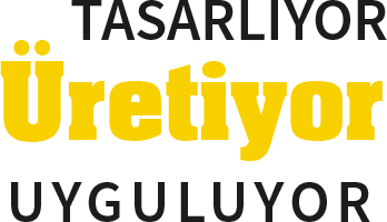 Tasarlıyor Üretiyor Uyguluyor